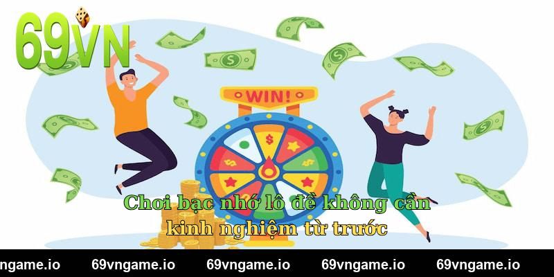 Chơi bạc nhớ lô đề không cần kinh nghiệm từ trước